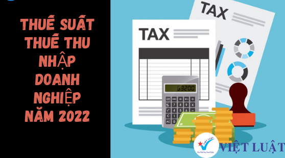 Năm 2022 đối tượng nào chịu thuế suất thuế thu nhập doanh nghiệp ?