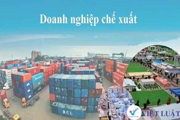 Từ ngày 15/7/2022 thủ tục thành lập, hoạt động doanh nghiệp chế xuất có gì mới? - Việt Luật - Chuyên Thành lập công ty & Đầu tư nước ngoài