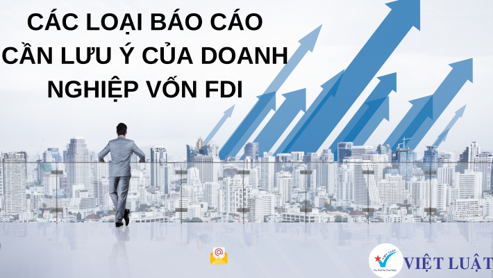 Doanh nghiệp vốn FDI cần nộp báo cáo gì?