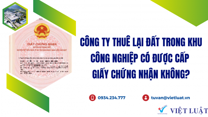 Thuê lại đất trong khu công nghiệp có được cấp Giấy chứng nhận không?