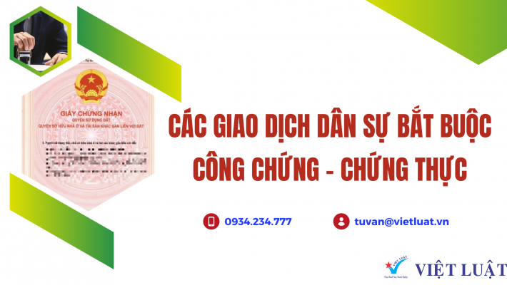 Các giao dịch dân sự bắt buộc công chứng, chứng thực