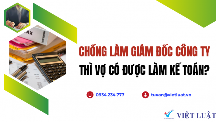 Vợ có được làm kế toán khi chồng làm giám đốc không?