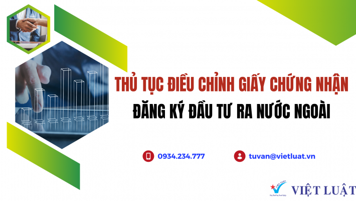 Thủ tục điều chỉnh Giấy chứng nhận đăng ký đầu tư ra nước ngoài