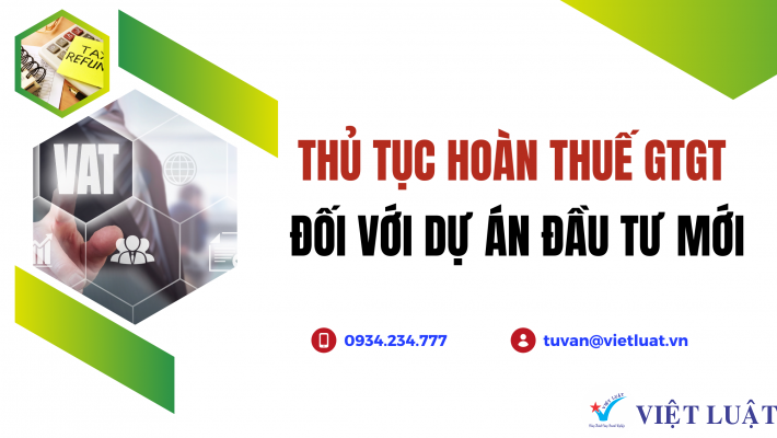 Thủ tục hoàn thuế GTGT đối với dự án đầu tư mới