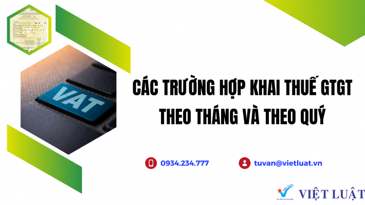 Trường hợp khai thuế GTGT theo tháng và quý